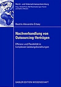 Nachverhandlung Von Outsourcing-Vertr?en: Effizienz Und Flexibilit? in Komplexen Leistungsbeziehungen (Paperback, 2008)