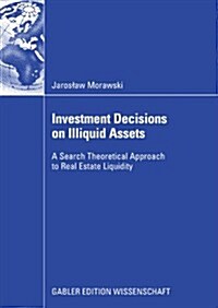 Investment Decisions on Illiquid Assets: A Search Theoretical Approach to Real Estate Liquidity (Paperback, 2009)