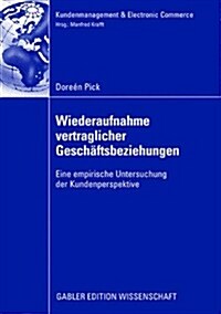 Wiederaufnahme Vertraglicher Gesch?tsbeziehungen: Eine Empirische Untersuchung Der Kundenperspektive (Paperback, 2008)