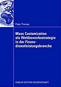 Mass Customization Als Wettbewerbsstrategie in Der Finanzdienstleistungsbranche (Paperback)