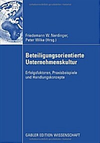 Beteiligungsorientierte Unternehmenskultur: Erfolgsfaktoren, Praxisbeispiele Und Handlungskonzepte (Paperback, 2009)