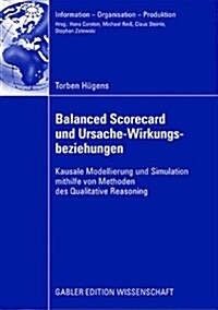 Balanced Scorecard Und Ursache-Wirkungsbeziehungen: Kausale Modellierung Und Simulation Mithilfe Von Methoden Des Qualitative Reasoning (Paperback, 2008)