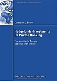 Hedgefonds-Investments Im Private Banking: Eine Empirische Analyse Des Deutschen Marktes (Paperback, 2009)