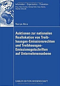 Auktionen Zur Nationalen Reallokation Von Treibhausgas-Emissionsrechten Und Treibhausgas-Emissionsgutschriften Auf Unternehmensebene: Ein Spieltheoret (Paperback, 2009)