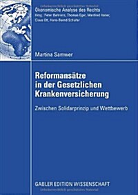 Reformans?ze in Der Gesetzlichen Krankenversicherung: Zwischen Solidarprinzip Und Wettbewerb (Paperback, 2009)