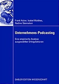 Unternehmens-Podcasting: Eine Empirische Analyse Ausgew?lter Erfolgsfaktoren (Paperback, 2008)