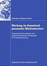 Werbung Im Thematisch Passenden Medienkontext: Theoretische Grundlagen Und Empirische Befunde Am Beispiel Von Fernsehwerbung (Paperback, 2009)