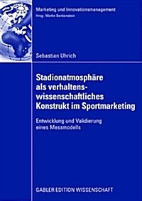 Stadionatmosph?e ALS Verhaltenswissenschaftliches Konstrukt Im Sportmarketing: Entwicklung Und Validierung Eines Messmodells (Paperback, 2008)