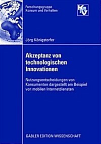 Akzeptanz Von Technologischen Innovationen: Nutzungsentscheidungen Von Konsumenten Dargestellt Am Beispiel Von Mobilen Internetdiensten (Paperback, 2008)