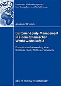 Customer-Equity-Management in Einem Dynamischen Wettbewerbumfeld : Konzeption Und Anwendung Eines Customer-Equity-Wettbewerbsmodells (Paperback)