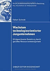 Wachstum Technologieorientierter Jungunternehmen: Erfolgswirksame Gestaltung Durch Gezieltes Ressourcenmanagement (Paperback, 2009)