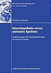 Internetapotheke Versus Station?e Apotheke: Ver?derungen Des Apothekenmarktes Im Internet-Zeitalter (Paperback, 2009)