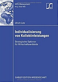 Individualisierung Von Kollektivleistungen : Strategische Optionen Fur Wirtschaftsverbande (Paperback, 2009 ed.)