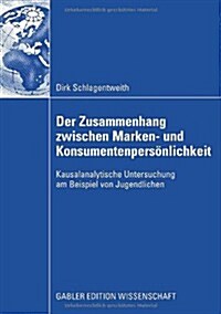 Der Zusammenhang Zwischen Marken- Und Konsumentenpers?lichkeit: Kausalanalytische Untersuchung Am Beispiel Von Jugendlichen (Paperback, 2009)