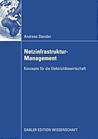 Netzinfrastruktur-Management: Konzepte F? Die Elektrizit?swirtschaft (Paperback, 2009)