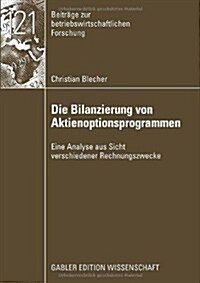 Die Bilanzierung Von Aktienoptionsprogrammen: Eine Analyse Aus Sicht Verschiedener Rechnungslegungszwecke (Paperback, 2009)