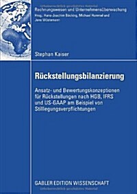 R?kstellungsbilanzierung: Ansatz- Und Bewertungskonzeptionen F? R?kstellungen Nach Hgb, Ifrs Und Us-GAAP Am Beispiel Von Stilllegungsverpflich (Paperback, 2009)