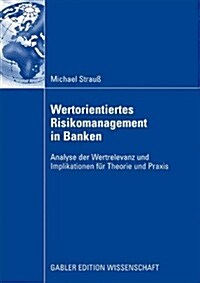 Wertorientiertes Risikomanagement in Banken: Analyse Der Wertrelevanz Und Implikationen F? Theorie Und Praxis (Paperback, 2009)