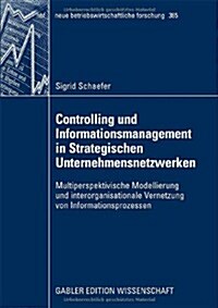 Controlling Und Informationsmanagement in Strategischen Unternehmensnetzwerken: Multiperspektivische Modellierung Und Interorganisationale Vernetzung (Paperback, 2009)