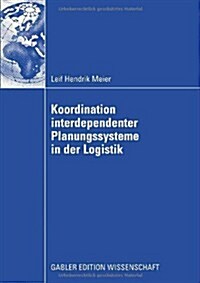 Koordination Interdependenter Planungssysteme in Der Logistik: Einsatz Multiagentenbasierter Simulation Im Planungsprozess Von Container-Terminals Im (Paperback, 2009)