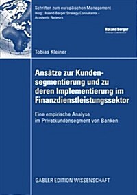 Ansatze Zur Kundensegmentierung Und Zu Deren Implementierung Im Finanzdienstleistungssektor : Eine Empirische Analyse Im Privatkundensegment Von Banke (Paperback, 2009 ed.)