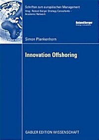 Innovation Offshoring: From Cost to Growth: Analysis of Innovation Offshoring Strategies with Evidence from European Sponsors and Asian Contr (Paperback, 2009)