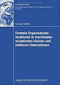 Formale Organisationsstrukturen in Wachstumsorientierten Kleinen Und Mittleren Unternehmen (Paperback, 2009)