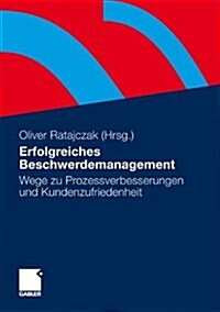 Erfolgreiches Beschwerdemanagement: Wege Zu Prozessverbesserungen Und Kundenzufriedenheit (Hardcover, 2010)