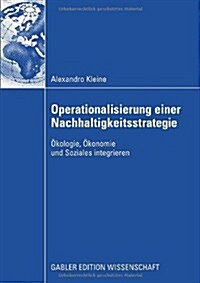 Operationalisierung Einer Nachhaltigkeitsstrategie: ?ologie, ?onomie Und Soziales Integrieren (Paperback, 2009)
