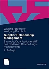 Supplier Relationship Management: Strategie, Organisation Und It Des Modernen Beschaffungsmanagements (Paperback, 2, 2., Vollst. Ube)