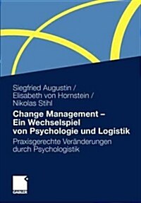 Change Management - Ein Wechselspiel Von Psychologie Und Logistik: Praxisgerechte Ver?derungen Durch Psychologistik (Paperback, 2011)