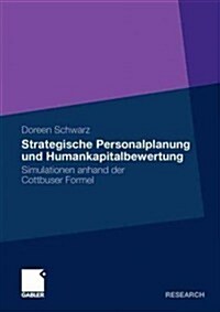 Strategische Personalplanung Und Humankapitalbewertung: Simulationen Anhand Der Cottbuser Formel (Paperback, 2010)