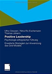 Positive Leadership: Psychologie Erfolgreicher F?rung Erweiterte Strategien Zur Anwendung Des Grid-Modells (Hardcover, 2010)