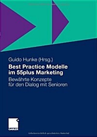 Best Practice Modelle Im 55plus Marketing: Bew?rte Konzepte F? Den Dialog Mit Senioren (Hardcover, 2011)