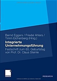Integrierte Unternehmensf?rung: Festschrift Zum 65. Geburtstag Von Professor Claus Steinle (Hardcover, 2011)