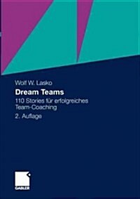 Dream Teams: 110 Stories F? Erfolgreiches Team-Coaching (Paperback, 2, 2., Uberarb. Au)
