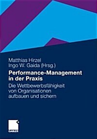 Performance-Management in Der Praxis : Die Wettbewerbsfahigkeit Von Organisationen Aufbauen Und Sichern (Hardcover, 2011 ed.)