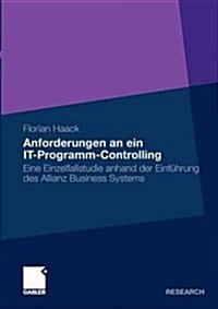 Anforderungen an Ein It-Programm-Controlling: Eine Einzelfallstudie Anhand Der Einf?rung Des Allianz Business Systems (Paperback, 2011)