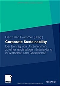 Corporate Sustainability: Der Beitrag Von Unternehmen Zu Einer Nachhaltigen Entwicklung in Wirtschaft Und Gesellschaft (Hardcover, 2010)