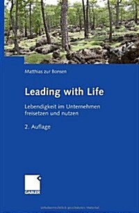 Leading with Life: Lebendigkeit Im Unternehmen Freisetzen Und Nutzen (Hardcover, 2, 2., Uberarb. U.)