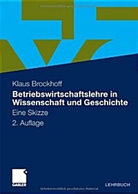 Betriebswirtschaftslehre in Wissenschaft Und Geschichte: Eine Skizze (2nd, Paperback)