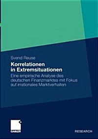 Korrelationen in Extremsituationen: Eine Empirische Analyse Des Deutschen Finanzmarktes Mit Fokus Auf Irrationales Marktverhalten (Paperback, 2011)