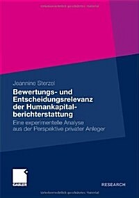Bewertungs- Und Entscheidungsrelevanz Der Humankapitalberichterstattung: Eine Experimentelle Analyse Aus Der Perspektive Privater Anleger (Paperback, 2011)