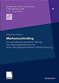 Markencontrolling: Ein Verhaltensorientierter Beitrag Zur Rationalit?ssicherung Einer Identit?sorientierten Markenf?rung (Paperback, 2011)
