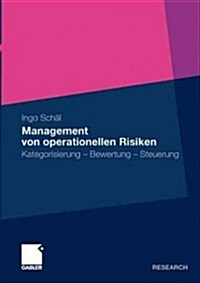 Management Von Operationellen Risiken: Kategorisierung - Bewertung - Steuerung (Paperback, 2011)