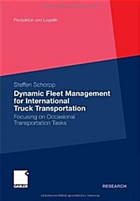 Dynamic Fleet Management for International Truck Transportation: Focusing on Occasional Transportation Tasks (Paperback, 2011)