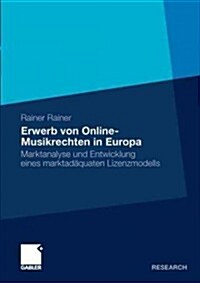 Erwerb Von Online-Musikrechten in Europa: Marktanalyse Und Entwicklung Eines Marktad?uaten Lizenzmodells (Paperback, 2011)