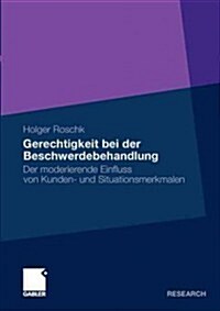 Gerechtigkeit Bei Der Beschwerdebehandlung: Der Moderierende Einfluss Von Kunden- Und Situationsmerkmalen (Paperback, 2011)