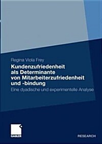 Kundenzufriedenheit ALS Determinante Von Mitarbeiterzufriedenheit Und -Bindung: Eine Experimentelle Und Dyadische Analyse (Paperback, 2011)