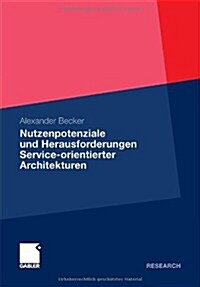 Nutzenpotenziale Und Herausforderungen Service-Orientierter Architekturen (Paperback, 2011)